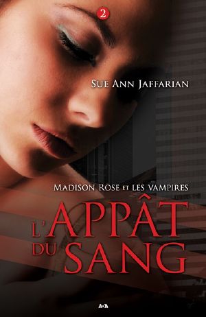 [A Madison Rose Vampire Mystery 02] • Madison Rose Et Les Vampires, Tome 2 - L'appât Du Sang